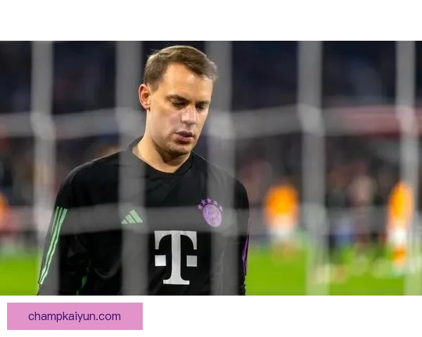 诺伊尔国家队前景:近期状态稳健,仍具竞争力因素 诺伊尔国家队前景:近期状态稳健,仍具竞争力因素